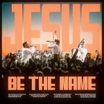 Elevation Worship Centres The Saviour In New Single “Jesus Be The Name”